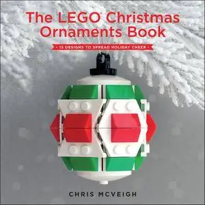 The LEGO Christmas Ornaments Book: 15 Designs to Spread Holiday Cheer