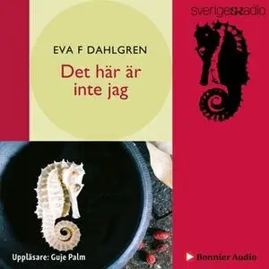 «Det här är inte jag» by Eva F. Dahlgren