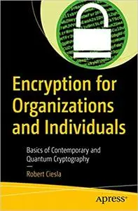 Encryption for Organizations and Individuals: Basics of Contemporary and Quantum Cryptography