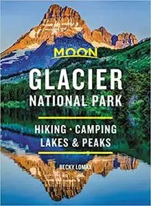Moon Glacier National Park: Hiking, Camping, Lakes & Peaks (Travel Guide)