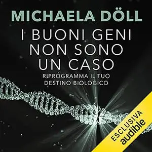 «I buoni geni non sono un caso» by Michaela Döll