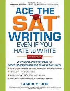 Ace the SAT Writing Even If You Hate to Write: Shortcuts and Strategies to Score Higher Regardless of Your Skill Level (repost)