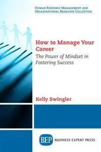 How to Manage Your Career : The Power of Mindset in Fostering Success