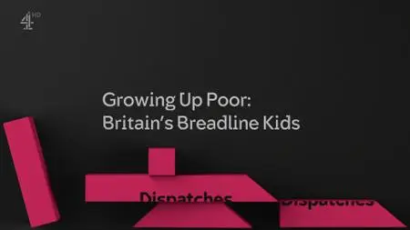 Ch4 Dispatches - Growing Up Poor: Britain's Breadline Kids (2019)