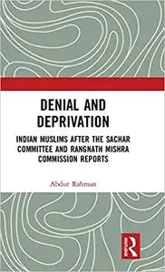 Denial and Deprivation: Indian Muslims after the Sachar Committee and Rangnath Mishra Commission Reports