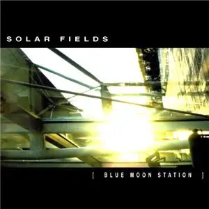 Solar Fields - Blue Moon Station (2003)