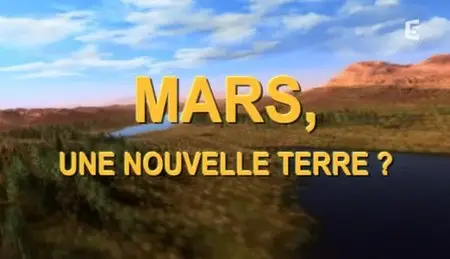 (Fr5) Mars, une nouvelle terre ? (2012)