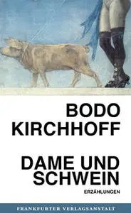 «Dame und Schwein» by Bodo Kirchhoff