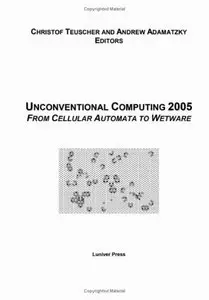 Unconventional Computing 2005: From Cellular Automata to Wetware