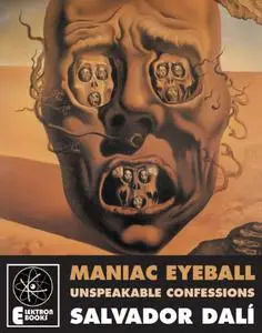 Maniac Eyeball: The Unspeakable Confessions Of Salvador Dali