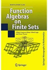Function Algebras on Finite Sets: Basic Course on Many-Valued Logic and Clone Theory [Repost]