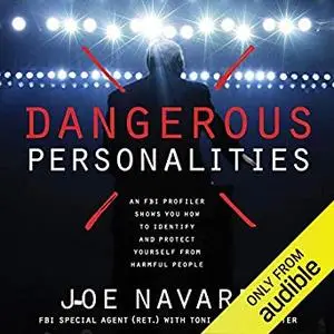 Dangerous Personalities: An FBI Profiler Shows You How to Identify and Protect Yourself from Harmful People [Audiobook]