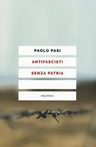 Paolo Pasi - Antifascisti senza patria