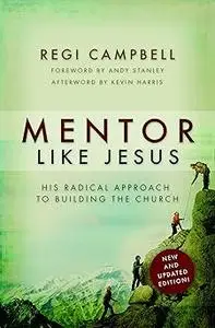 Mentor Like Jesus: His Radical Approach to Building the Church