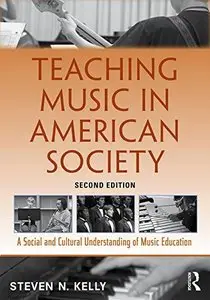 Teaching Music in American Society: A Social and Cultural Understanding of Music Education, 2nd Edition