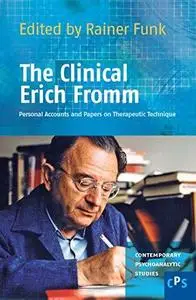 The clinical Erich Fromm : personal accounts and papers on therapeutic technique (Repost)