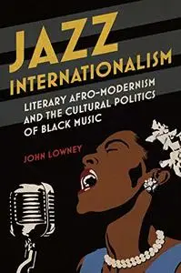 Jazz Internationalism: Literary Afro-Modernism and the Cultural Politics of Black Music