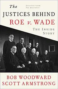 The Justices Behind Roe V. Wade: The Inside Story, Adapted from The Brethren