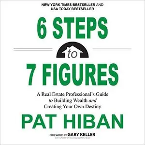 6 Steps to 7 Figures: A Real Estate Professional's Guide to Building Wealth and Creating Your Own Destiny (Audiobook)