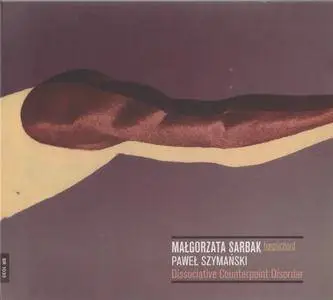 Pawel Szymanski - Dissociative Counterpoint Disorder - Malgorzata Sarbak (2016) {Bôłt‎ DUX 1332}