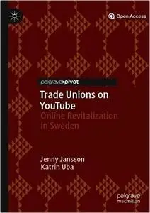 Trade Unions on YouTube: Online Revitalization in Sweden