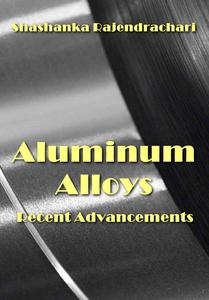 "Aluminum Alloys Recent Advancements" ed. by Shashanka Rajendrachari