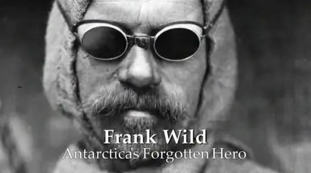 BBC - Frank Wild: Antarctica's Forgotten Hero (2012)
