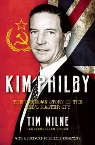 Kim Philby: The Unknown Story of the KGB's Master-Spy by Tim Milne