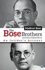 The Bose Brothers and Indian Independence: An Insider’s Account
