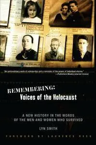 Remembering: Voices of the Holocaust: A New History in the Words of the Men and Women Who Survived