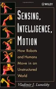 Sensing, Intelligence, Motion : How Robots and Humans Move in an Unstructured World (Repost)