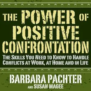 «The Power Positive Confrontation:: The Skills You Need to Know to Handle Conflicts at Work, at Home and in Life» by Sus