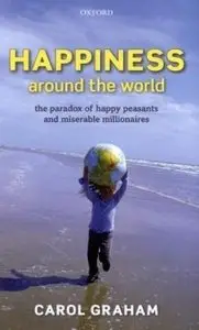 Happiness Around the World: The paradox of happy peasants and miserable millionaires