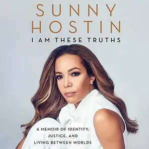 I Am These Truths: A Memoir of Identity, Justice, and Living Between Worlds [Audiobook]