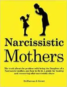 Narcissistic Mothers: The truth about the problem with being the daughter of a narcissistic mother