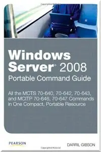 Windows Server 2008 Portable Command Guide: MCTS 70-640, 70-642, 70-643, and MCITP 70-646, 70-647 (Repost)