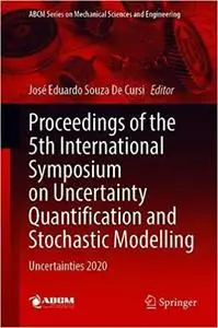 Proceedings of the 5th International Symposium on Uncertainty Quantification and Stochastic Modelling: Uncertainties 2020