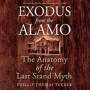 Exodus from the Alamo: The Anatomy of the Last Stand Myth [Audiobook]