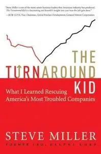 The Turnaround Kid: What I Learned Rescuing America's Most Troubled Companies
