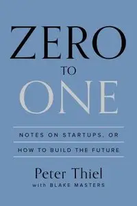 Zero to One: Notes on Startups, or How to Build the Future (repost)