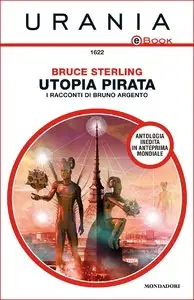 Bruce Sterling - Utopia pirata. I racconti di Bruno Argento