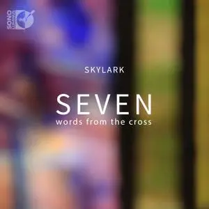 Skylark Vocal Ensemble - Seven Words from the Cross (2018) [Official Digital Download 24/192]