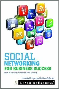 Social Networking for Business Success: Turn Your Ideas Into Income
