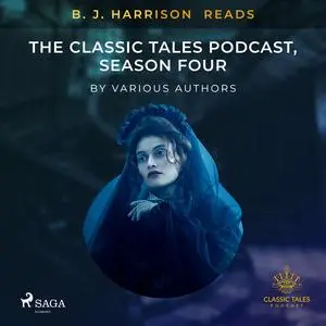 «B. J. Harrison Reads The Classic Tales Podcast, Season Four» by Various Authors