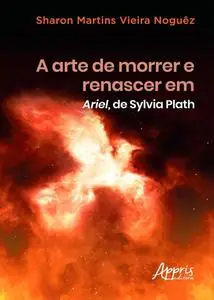 «A Arte de Morrer e Renascer em Ariel, de Sylvia Plath» by Sharon Martins Vieira Noguêz