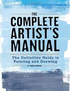 The Complete Artist's Manual: The Definitive Guide to Painting and Drawing