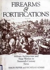 Firearms & Fortifications: Military Architecture and Siege Warfare in Sixteenth-Century Siena