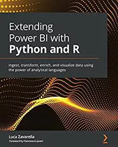 Extending Power BI with Python and R: Ingest, transform, enrich, and visualize data using the power of analytical (repost)