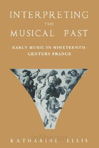 Interpreting the Musical Past: Early Music in Nineteenth-Century France