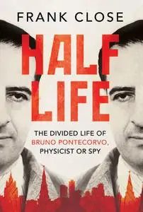 Half Life: The Divided Life of Bruno Pontecorvo, Physicist or Spy